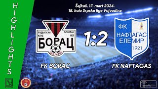 FK BORAC Šajkaš  FK NAFTAGAS Elemir Highlights 17032024 [upl. by Odnalro79]