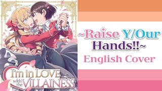 Raise YOur Hands  Im In Love With The Villainess ☆ English Cover by WeaponizedBeignets ☆ [upl. by Smeaj]