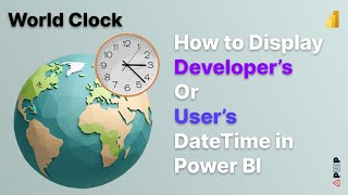 How to Display Developer’s Or User’s Date Time in Power BI  WORLD CLOCK  REAL TIME SCENARIO [upl. by Ecnarual]