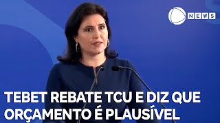 Simone Tebet rebate TCU e diz que orçamento é plausível [upl. by Nnaes75]