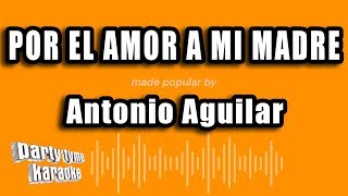 Antonio Aguilar  Por El Amor A Mi Madre Versión Karaoke [upl. by Grinnell]