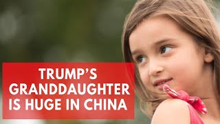 Why Trumps granddaughter is adored in China [upl. by Traweek]