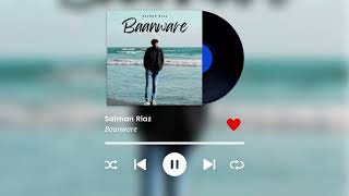 Baanware Official Audio  Salman Riaz [upl. by Ellingston]