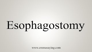 How To Say Esophagostomy [upl. by Colver]