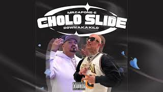 MrCaponeE x Down AKA KIlo  Cholo Slide Offiical Audio [upl. by Melton]