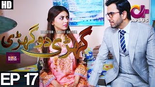 Ghari Do Ghari  Episode 17  Aplus Drama  Junaid Khan Nausheen Shah Moomal Khalid  C2H1 [upl. by Beller282]