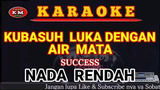 KUBASUH LUKA DENGAN AIR MATA Success KaraokeLirik NADA RENDAH [upl. by Ilenna]