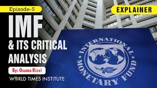 Explainer IMF amp Its Critical Analysis  EP 5  Osama Rizvi  World Times Institute [upl. by Ecyrb]