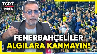 Ahmet Ercanlar Fenerbahçelilere Seslendi Yalan Bilgilerle Yapılan Algılara Kanmayın  TGRT Haber [upl. by Am19]