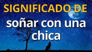 Qué significa soñar con una chica 💤 Interpretación de los Sueños [upl. by Anirbaz]