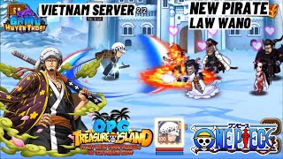 New Pirate Law Wano Gomu Huyen Thoai Vietnam Server OPG Treasure Island What Now [upl. by Hershel]