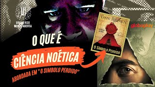 Noética a ciência citada no livro quotO Símbolo Perdidoquot [upl. by Eidnac]