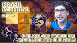 Brasil Imperial Parte 2  O Brasil que Trocou um Imperador por Oligarcas  Com Felipe Quintas [upl. by Hamo]