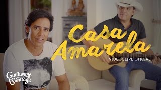 Guilherme e Santiago  Casa Amarela VIDEOCLIPE OFICIAL [upl. by Romaine371]