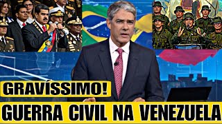 Bomba GRAVE RISCO DE GUERRA CIVIL NA VENEZUELA GOVERNO ADMITE O PIOR WILLIAN BONNER REVELA TUDO [upl. by Ellerehc]