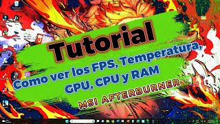 Como Ver los FPS Temperatura GPU CPU y RAM Tutorial MSI Afterburner [upl. by Sirap518]