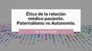 Ética de la relación médico paciente Paternalismo vs Autonomía [upl. by Leeda]