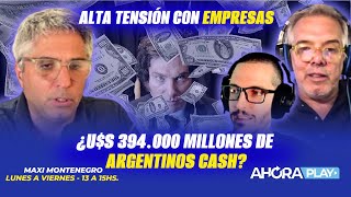 ALTA TENSIÓN CON EMPRESAS ¿us 394000 MILLONES DE ARGENTINOS CASH Maxi Montenegro maximediodía [upl. by Adnaloy]