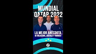 BALASSONE ARÉVALO y YARROCH nos contaron sus mejores ANÉCDOTAS en el MUNDIAL QATAR 2022 [upl. by Sunny]