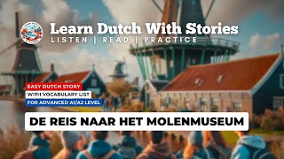 Reis naar Molenmuseum  Dutch Story with Vocabulary A1A2 Dutch [upl. by Ameen]