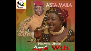 ASTA MAILA  Ayé Wili [upl. by Iain430]