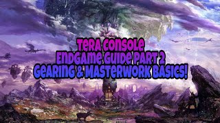 Tera Console  End Game Guide Part 2  Gear Upgrades amp Masterwork Basics [upl. by Diehl]