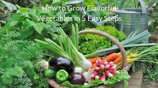 How to Grow Flavorful Vegetables in 5 Easy Steps [upl. by Yorgen]