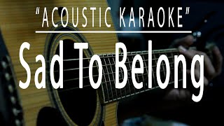 Sad to belong  Acoustic karaoke [upl. by Janean]