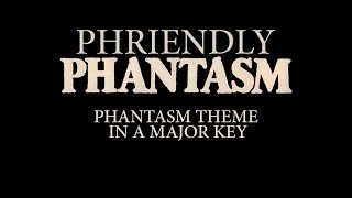 Phriendly Phantasm Phantasm Theme in a Major Key [upl. by Indnahc]