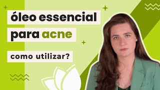 Óleos essenciais para a acne Quais opções e como utilizar [upl. by Cinderella980]