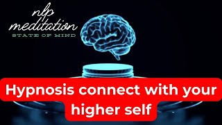 Hypnosis connects with your higher self II NLP meditation [upl. by Nesbitt]