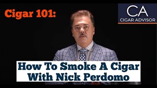 How to Smoke a Cigar  Cigar 101 with Nick Perdomo [upl. by Eilrahs573]