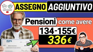 PENSIONI ➜ Assegno aggiuntivo INPS 2024 📑 3 INCREMENTI 155€ 336€ 134€ anche per MINIME e INVALIDI [upl. by Ykciv]