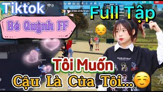 Tik Tok Free Fire  Phim ngắn Tôi Muốn Cậu là của tôi FULL Tập  Bé Quỳnh FF [upl. by Reis]