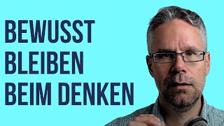 Bewusst bleiben beim Denken  Erleuchtung ist einfach [upl. by Muryh]