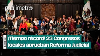 ¡Tiempo récord Congresos locales aprueban Reforma Judicial [upl. by Manthei]