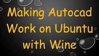 Making Autocad Work on Ubuntu with Wine [upl. by Reina624]