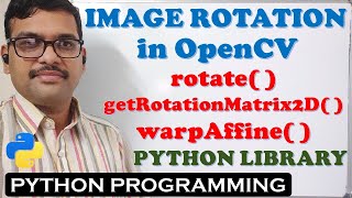 IMAGE ROTATION IN OPENCV PYHTON LIBRARY  rotate  getRotationMatrix2D  and warpAffine [upl. by Gnoz334]