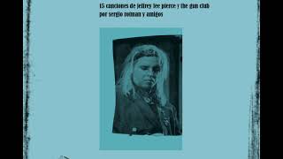 El fuego del amor  15 canciones de Jeffrey Lee Pierce y the gun club [upl. by Carolynn762]