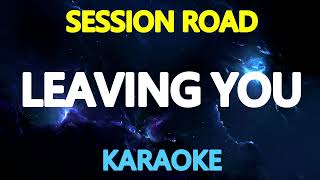 LEAVING YOU  Session Road KARAOKE Version [upl. by Nitnilc402]