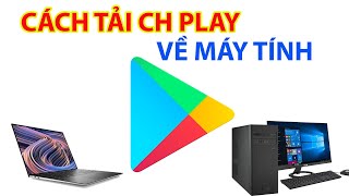 Cách Tải CH PLAY Về Máy Tính Vô Cùng Đơn Giản [upl. by Jaclyn]