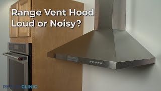 Range Vent Hood Loud or Noisy — Range Vent Hood Troubleshooting [upl. by Ikkela]