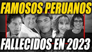 FAMOSOS PERUANOS QUE MURIERON EN 2023 Y TU NO LO SABÍAS  FALLECIERON  PERÚ ESTÁ DE LUTO [upl. by Edas959]