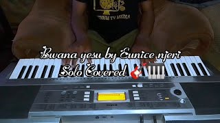 Bwana Yesu by Eunice njeri Piano Solo covered 💯 [upl. by Argella]