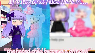 If kitty and alice were in quotThe hated child becomes a princessquot [upl. by Anaigroeg548]