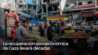 La recuperación socioeconómica de Gaza llevará décadas [upl. by Odiug334]