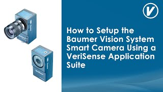 How to Setup the Baumer Vision System Smart Camera Using a VeriSense Application Suite [upl. by Acsisnarf101]