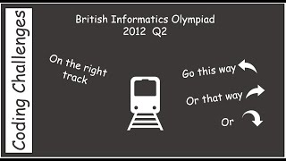 British Informatics Olympiad BIO 2012 Q2  On the right track [upl. by Soisanahta]