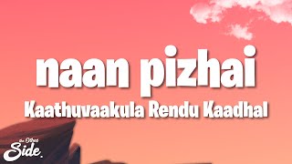 Kaathuvaakula Rendu Kaadhal  Naan Pizhai Lyrics  VijaySethupathi Anirudh Ravichander [upl. by Rie510]