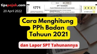 Cara Menghitung PPh Badan 2021 dan Lapor SPT Tahunan [upl. by Ybbor825]